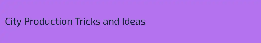 City Production Tricks and Ideas 